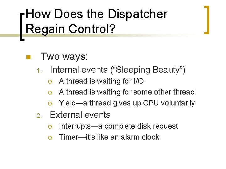 How Does the Dispatcher Regain Control? n Two ways: 1. Internal events (“Sleeping Beauty”)