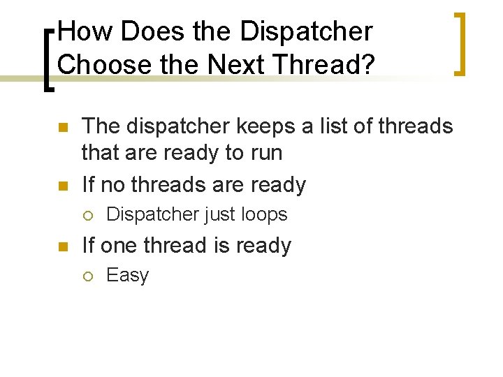How Does the Dispatcher Choose the Next Thread? n n The dispatcher keeps a