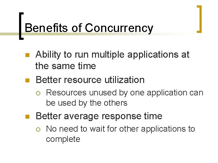 Benefits of Concurrency n n Ability to run multiple applications at the same time