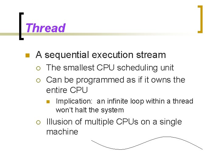 Thread n A sequential execution stream ¡ ¡ The smallest CPU scheduling unit Can