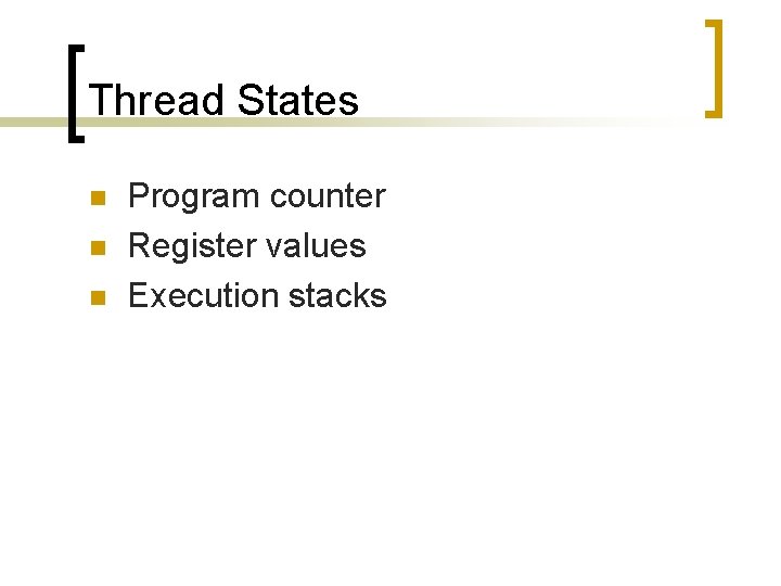 Thread States n n n Program counter Register values Execution stacks 