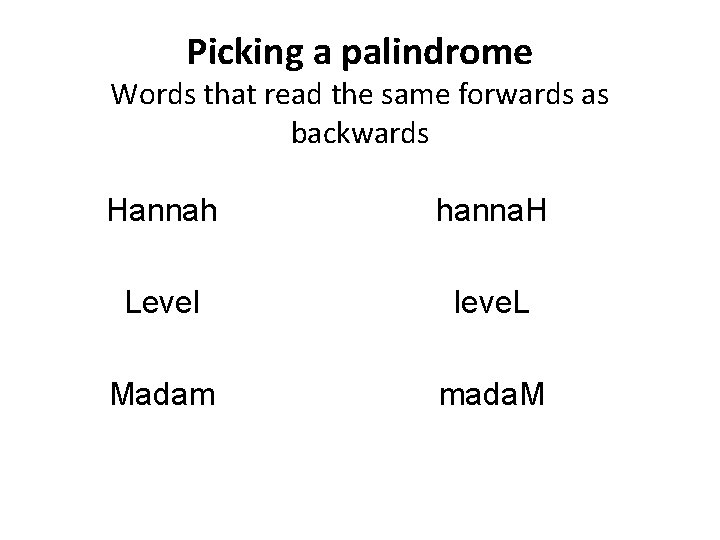 Picking a palindrome Words that read the same forwards as backwards Hannah hanna. H