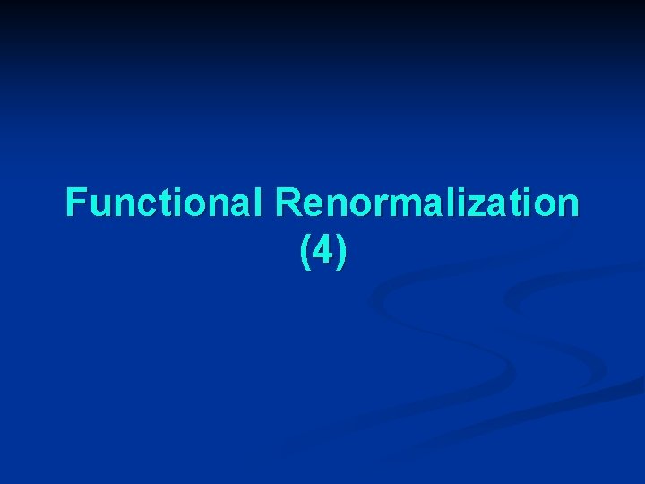 Functional Renormalization (4) 