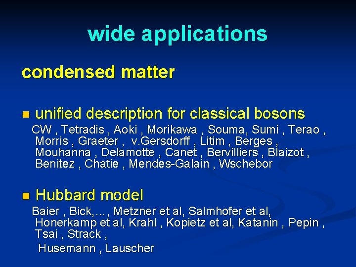 wide applications condensed matter n unified description for classical bosons CW , Tetradis ,
