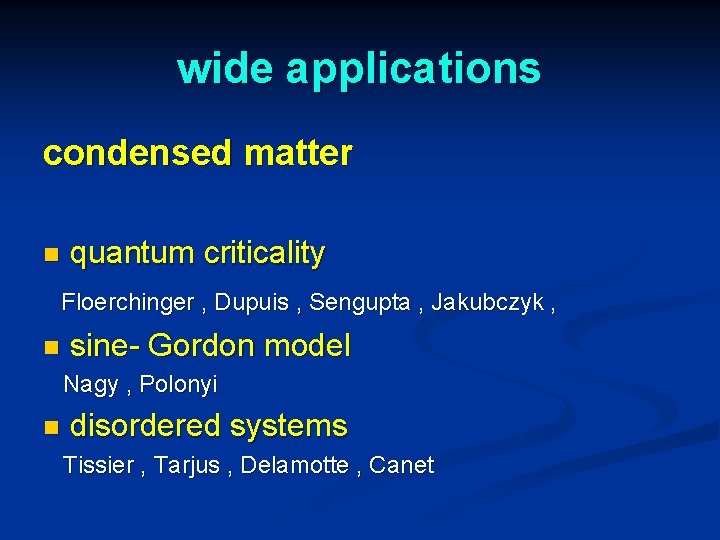 wide applications condensed matter n quantum criticality Floerchinger , Dupuis , Sengupta , Jakubczyk