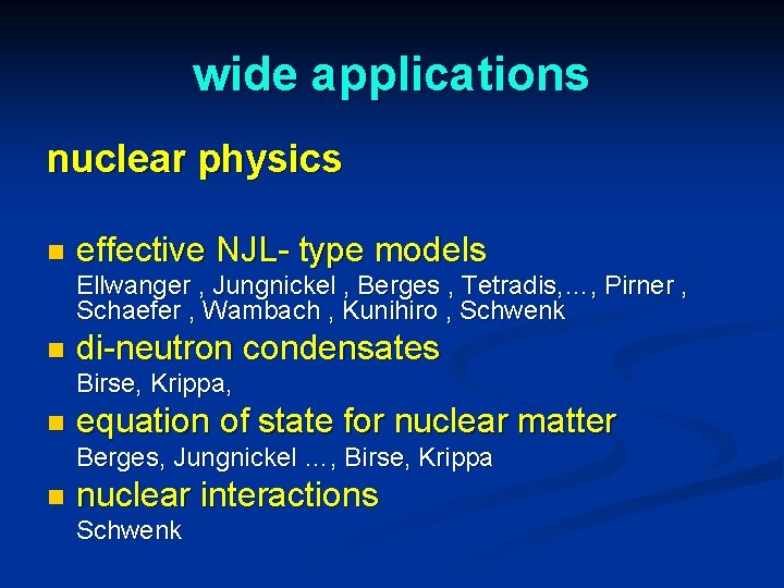 wide applications nuclear physics n effective NJL- type models Ellwanger , Jungnickel , Berges