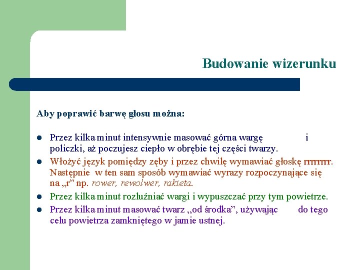 Budowanie wizerunku Aby poprawić barwę głosu można: l l Przez kilka minut intensywnie masować