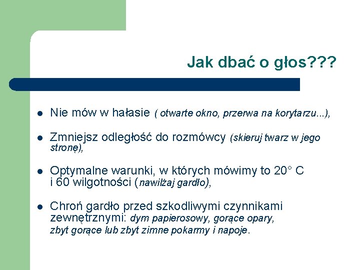 Jak dbać o głos? ? ? l Nie mów w hałasie ( otwarte okno,