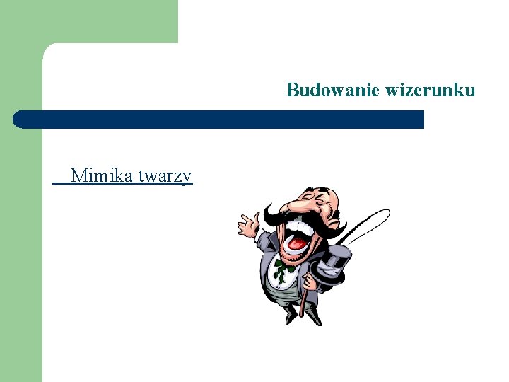 Budowanie wizerunku Mimika twarzy 