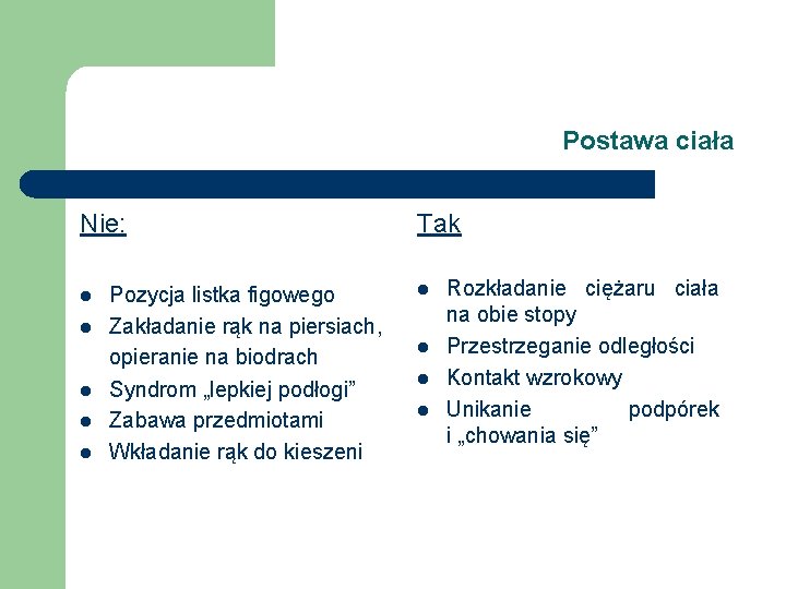 Postawa ciała Nie: l l l Pozycja listka figowego Zakładanie rąk na piersiach, opieranie