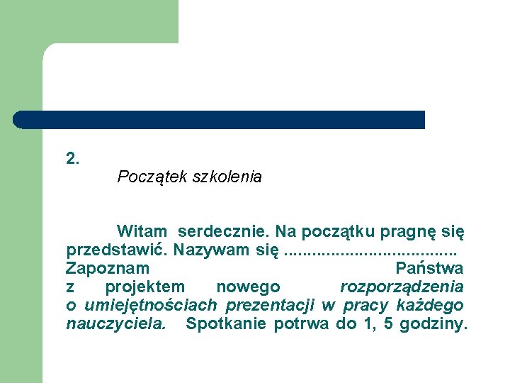 2. Początek szkolenia Witam serdecznie. Na początku pragnę się przedstawić. Nazywam się. . .