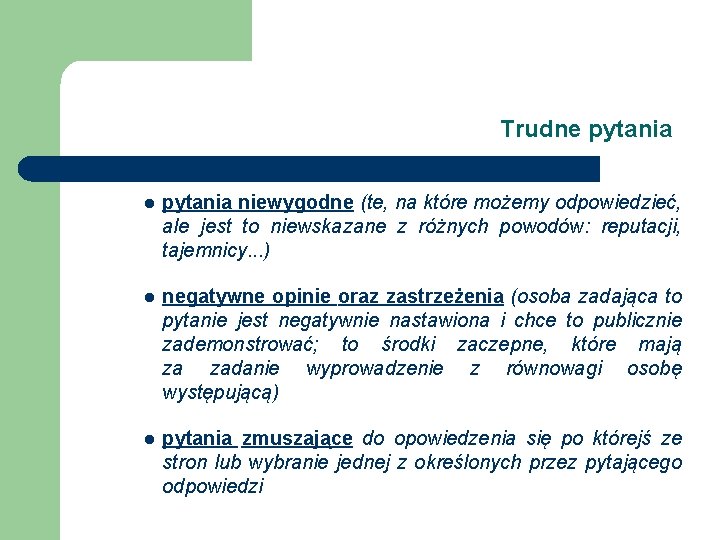 Trudne pytania l pytania niewygodne (te, na które możemy odpowiedzieć, ale jest to niewskazane