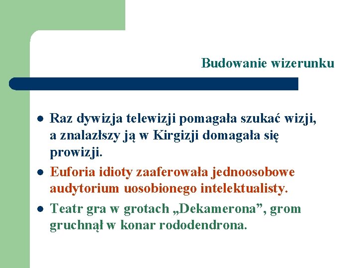 Budowanie wizerunku l l l Raz dywizja telewizji pomagała szukać wizji, a znalazłszy ją