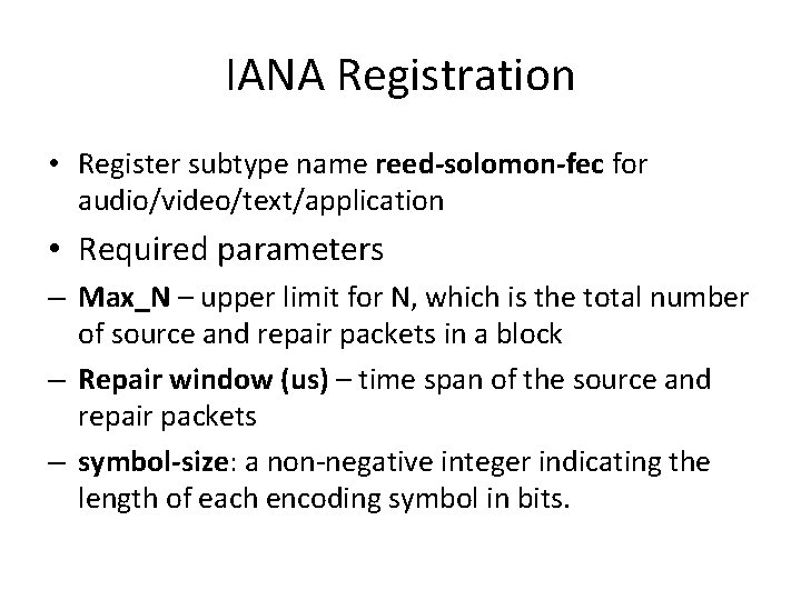 IANA Registration • Register subtype name reed-solomon-fec for audio/video/text/application • Required parameters – Max_N