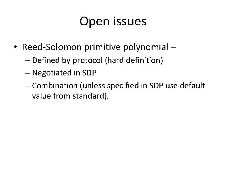 Open issues • Reed-Solomon primitive polynomial – – Defined by protocol (hard definition) –