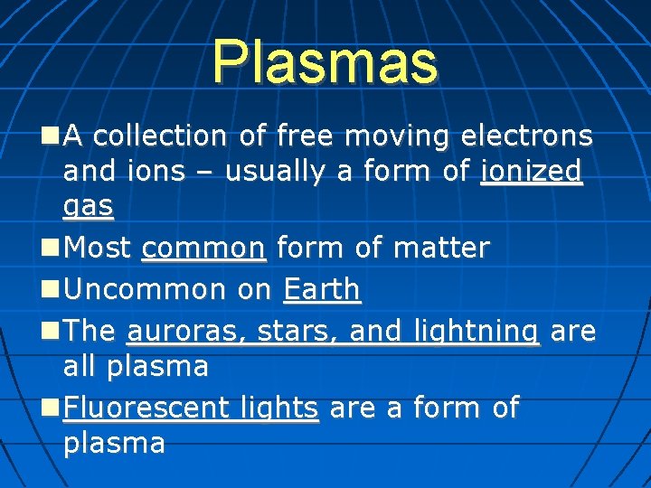 Plasmas A collection of free moving electrons and ions – usually a form of