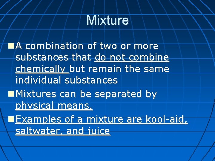 Mixture A combination of two or more substances that do not combine chemically but