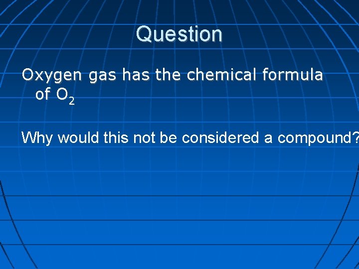 Question Oxygen gas has the chemical formula of O 2 Why would this not