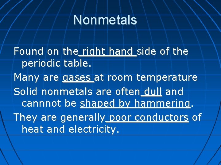 Nonmetals Found on the right hand side of the periodic table. Many are gases