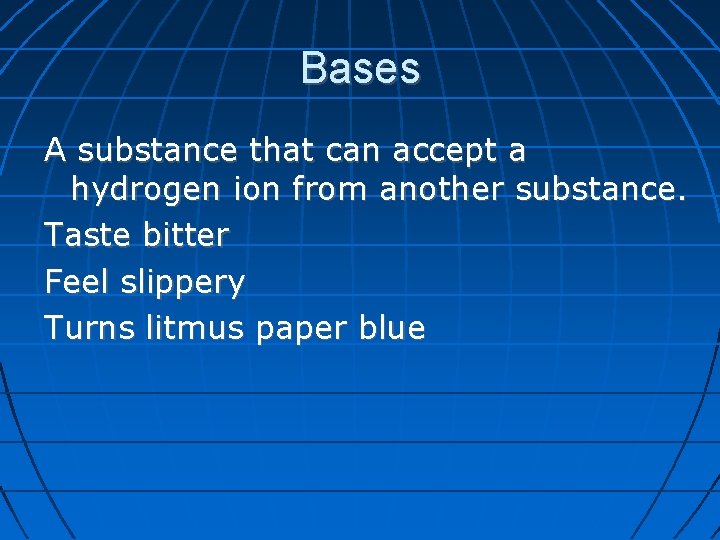 Bases A substance that can accept a hydrogen ion from another substance. Taste bitter