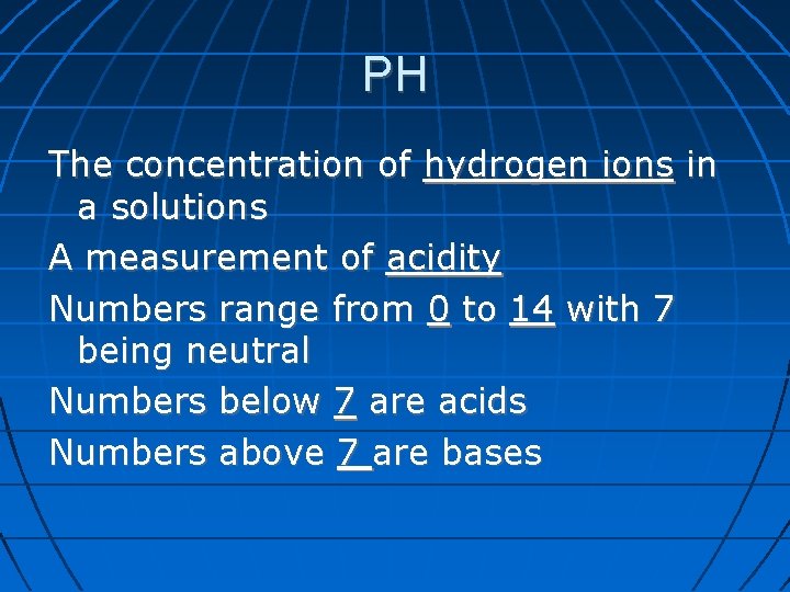 PH The concentration of hydrogen ions in a solutions A measurement of acidity Numbers