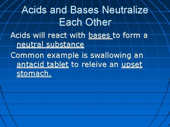 Acids and Bases Neutralize Each Other Acids will react with bases to form a