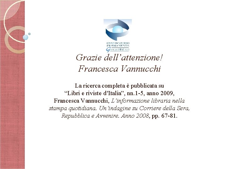 Grazie dell’attenzione! Francesca Vannucchi La ricerca completa è pubblicata su “Libri e riviste d’Italia”,