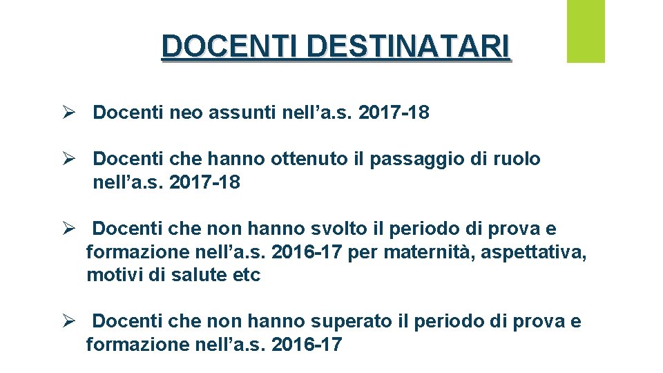 DOCENTI DESTINATARI Ø Docenti neo assunti nell’a. s. 2017 -18 Ø Docenti che hanno