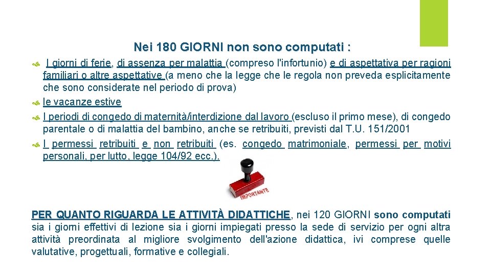 Nei 180 GIORNI non sono computati : I giorni di ferie, di assenza per