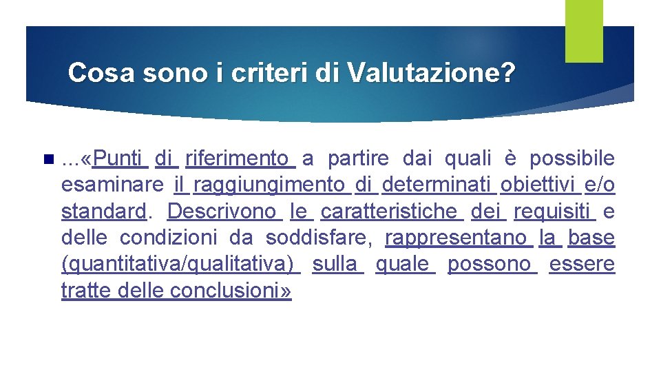 Cosa sono i criteri di Valutazione? n . . . «Punti di riferimento a