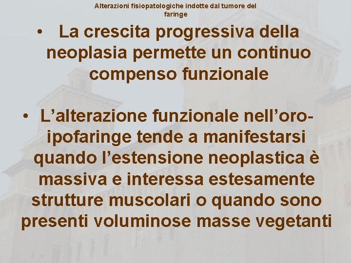 Alterazioni fisiopatologiche indotte dal tumore del faringe • La crescita progressiva della neoplasia permette