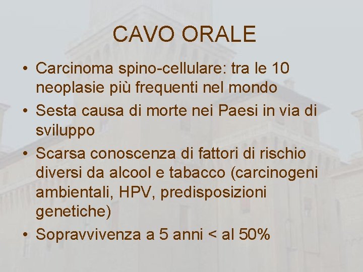 CAVO ORALE • Carcinoma spino-cellulare: tra le 10 neoplasie più frequenti nel mondo •