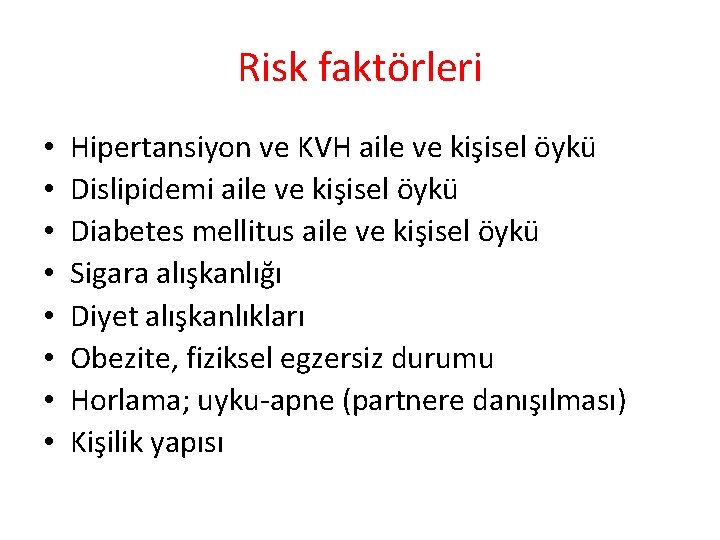 Risk faktörleri • • Hipertansiyon ve KVH aile ve kişisel öykü Dislipidemi aile ve