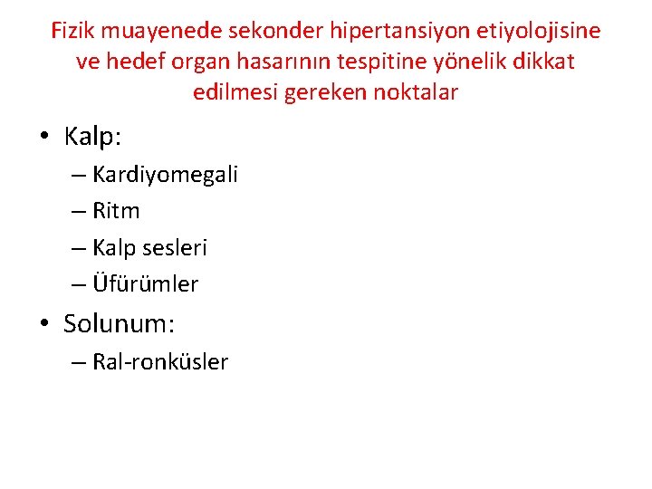 Fizik muayenede sekonder hipertansiyon etiyolojisine ve hedef organ hasarının tespitine yönelik dikkat edilmesi gereken