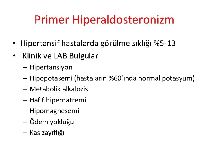 Primer Hiperaldosteronizm • Hipertansif hastalarda görülme sıklığı %5 -13 • Klinik ve LAB Bulgular