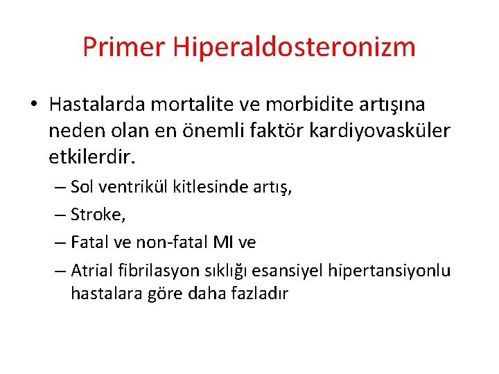 Primer Hiperaldosteronizm • Hastalarda mortalite ve morbidite artışına neden olan en önemli faktör kardiyovasküler