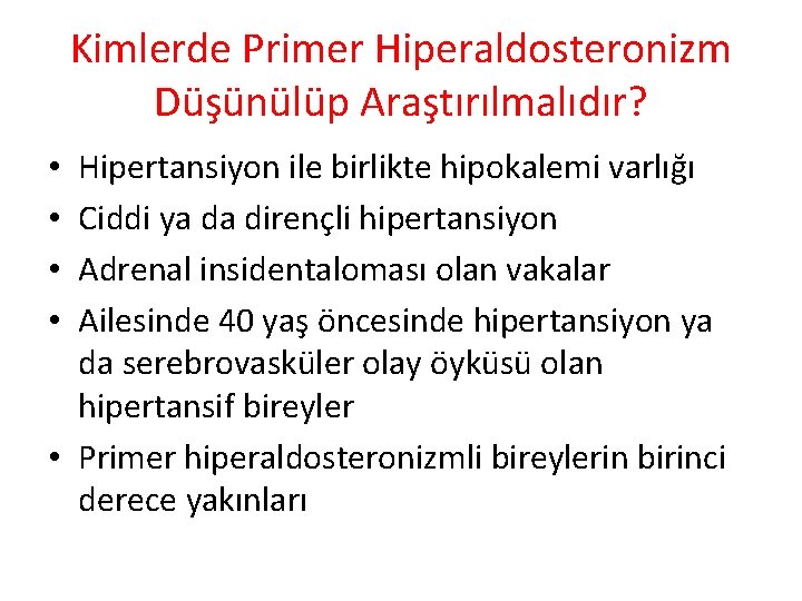 Kimlerde Primer Hiperaldosteronizm Düşünülüp Araştırılmalıdır? Hipertansiyon ile birlikte hipokalemi varlığı Ciddi ya da dirençli