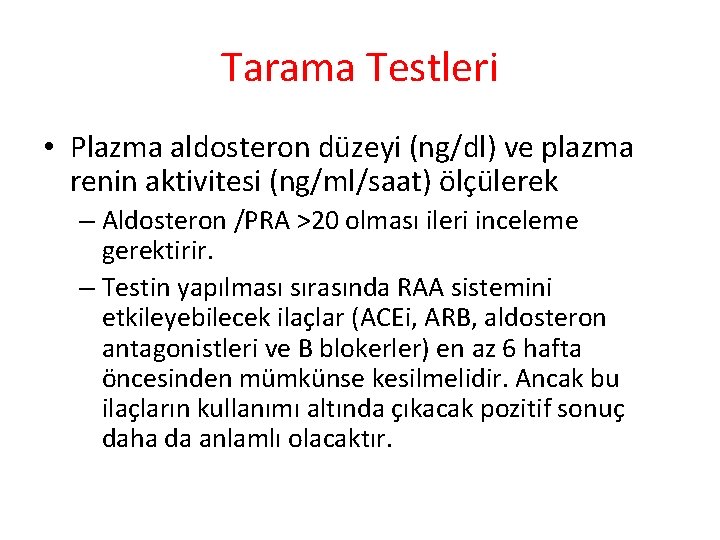 Tarama Testleri • Plazma aldosteron düzeyi (ng/dl) ve plazma renin aktivitesi (ng/ml/saat) ölçülerek –