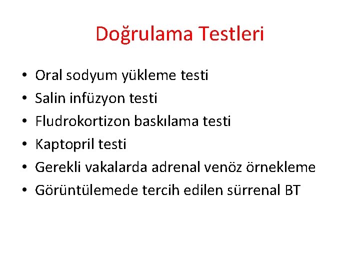 Doğrulama Testleri • • • Oral sodyum yükleme testi Salin infüzyon testi Fludrokortizon baskılama