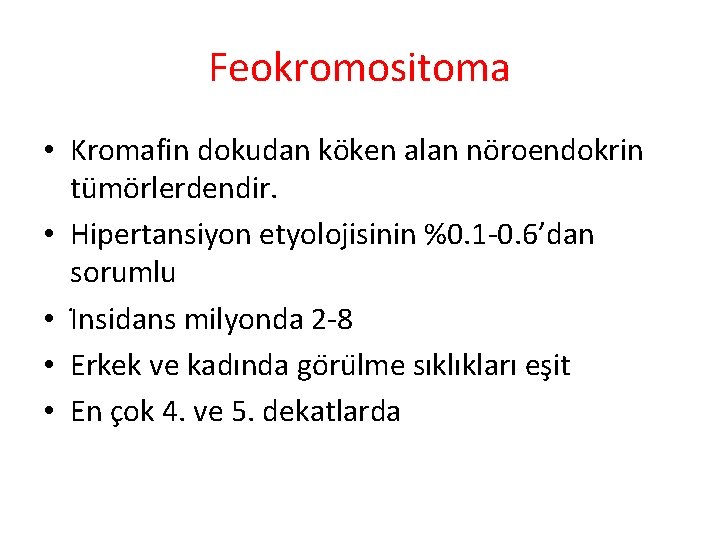 Feokromositoma • Kromafin dokudan köken alan nöroendokrin tümörlerdendir. • Hipertansiyon etyolojisinin %0. 1 -0.