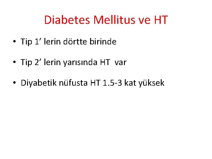 Diabetes Mellitus ve HT • Tip 1’ lerin dörtte birinde • Tip 2’ lerin