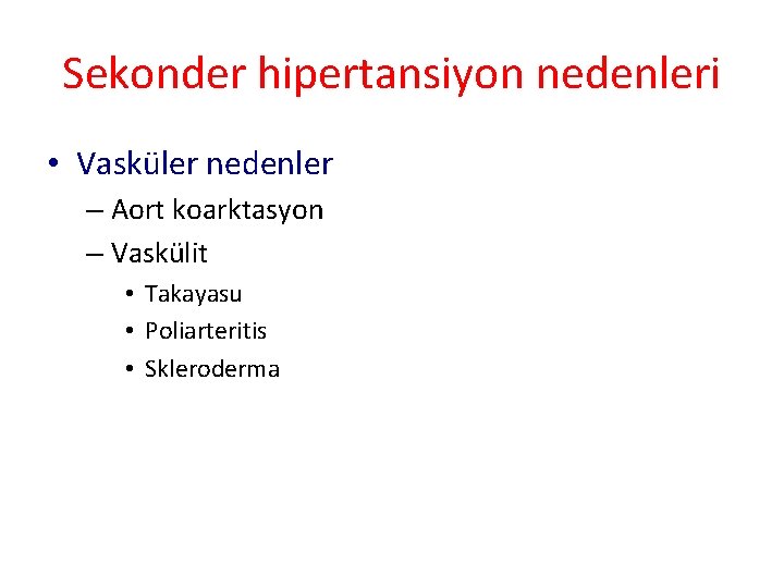 Sekonder hipertansiyon nedenleri • Vasküler nedenler – Aort koarktasyon – Vaskülit • Takayasu •
