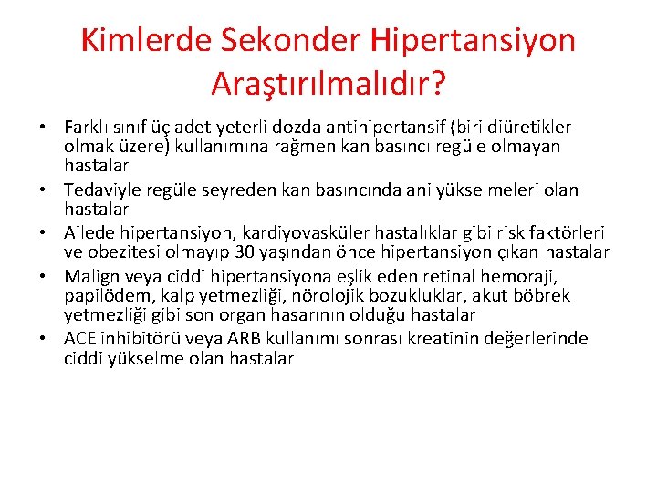 Kimlerde Sekonder Hipertansiyon Araştırılmalıdır? • Farklı sınıf üç adet yeterli dozda antihipertansif (biri diüretikler