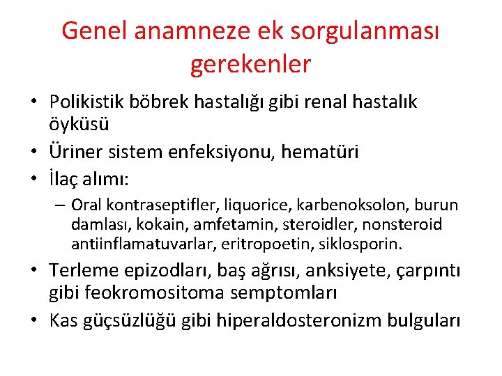 Genel anamneze ek sorgulanması gerekenler • Polikistik böbrek hastalığı gibi renal hastalık öyküsü •