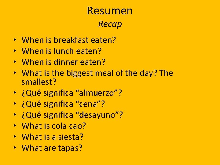 Resumen Recap • • • When is breakfast eaten? When is lunch eaten? When