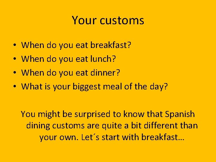 Your customs • • When do you eat breakfast? When do you eat lunch?