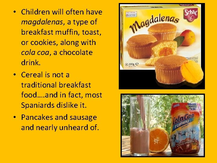  • Children will often have magdalenas, a type of breakfast muffin, toast, or