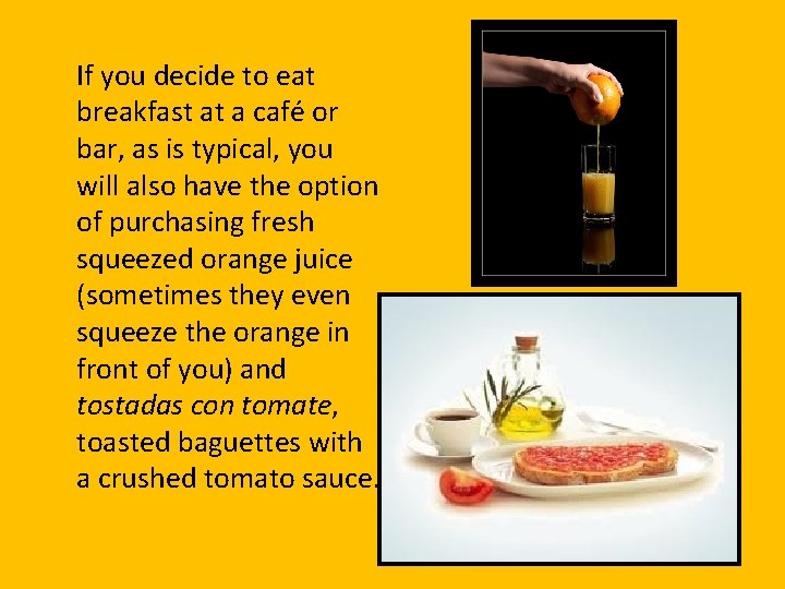 If you decide to eat breakfast at a café or bar, as is typical,
