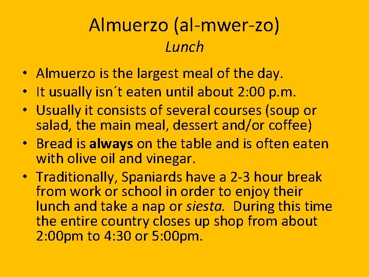 Almuerzo (al-mwer-zo) Lunch • Almuerzo is the largest meal of the day. • It