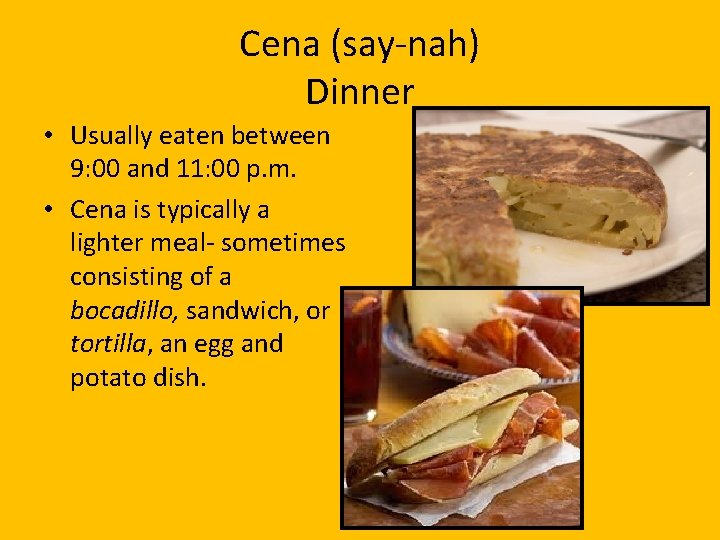 Cena (say-nah) Dinner • Usually eaten between 9: 00 and 11: 00 p. m.